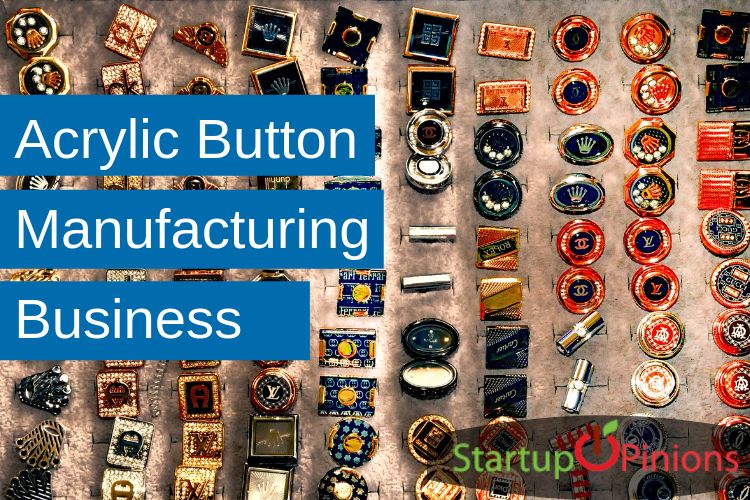 How to Start Acrylic Button Manufacturing Business Startup Opinions
