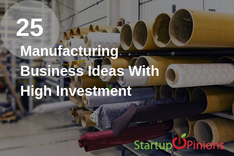 25 New Manufacturing Business Ideas with *High* Investment Startup